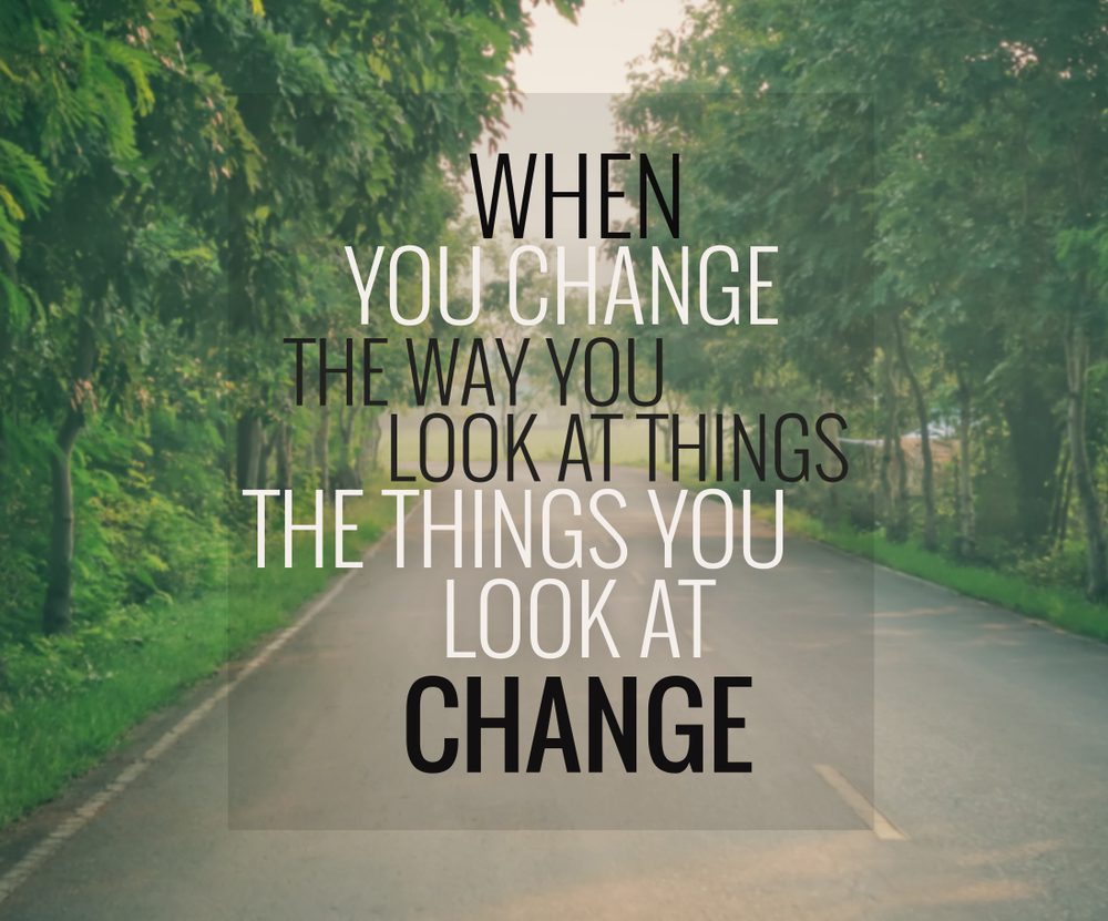 Change how you look at things
