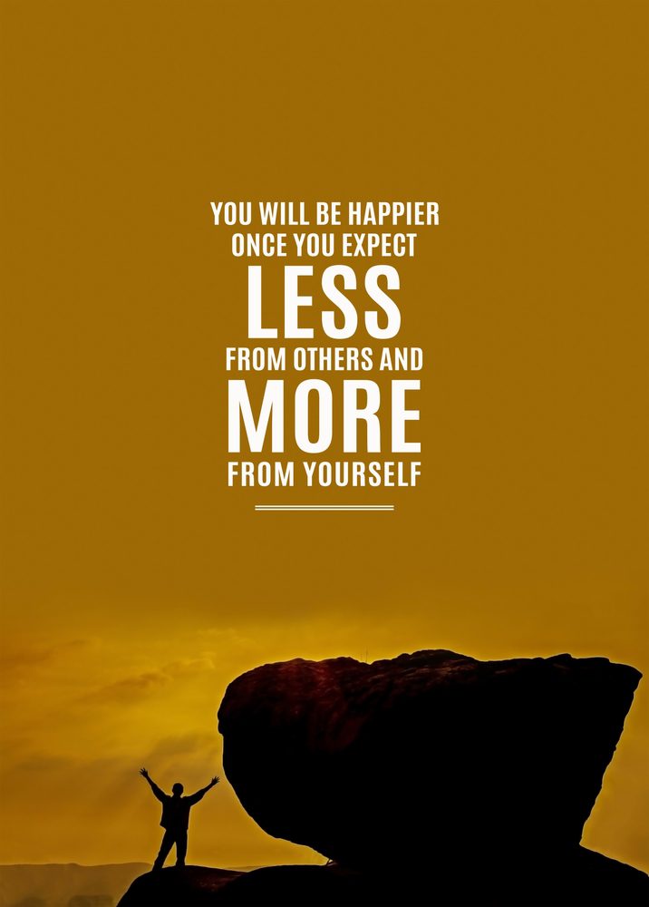 Expect less from others and more from yourself
