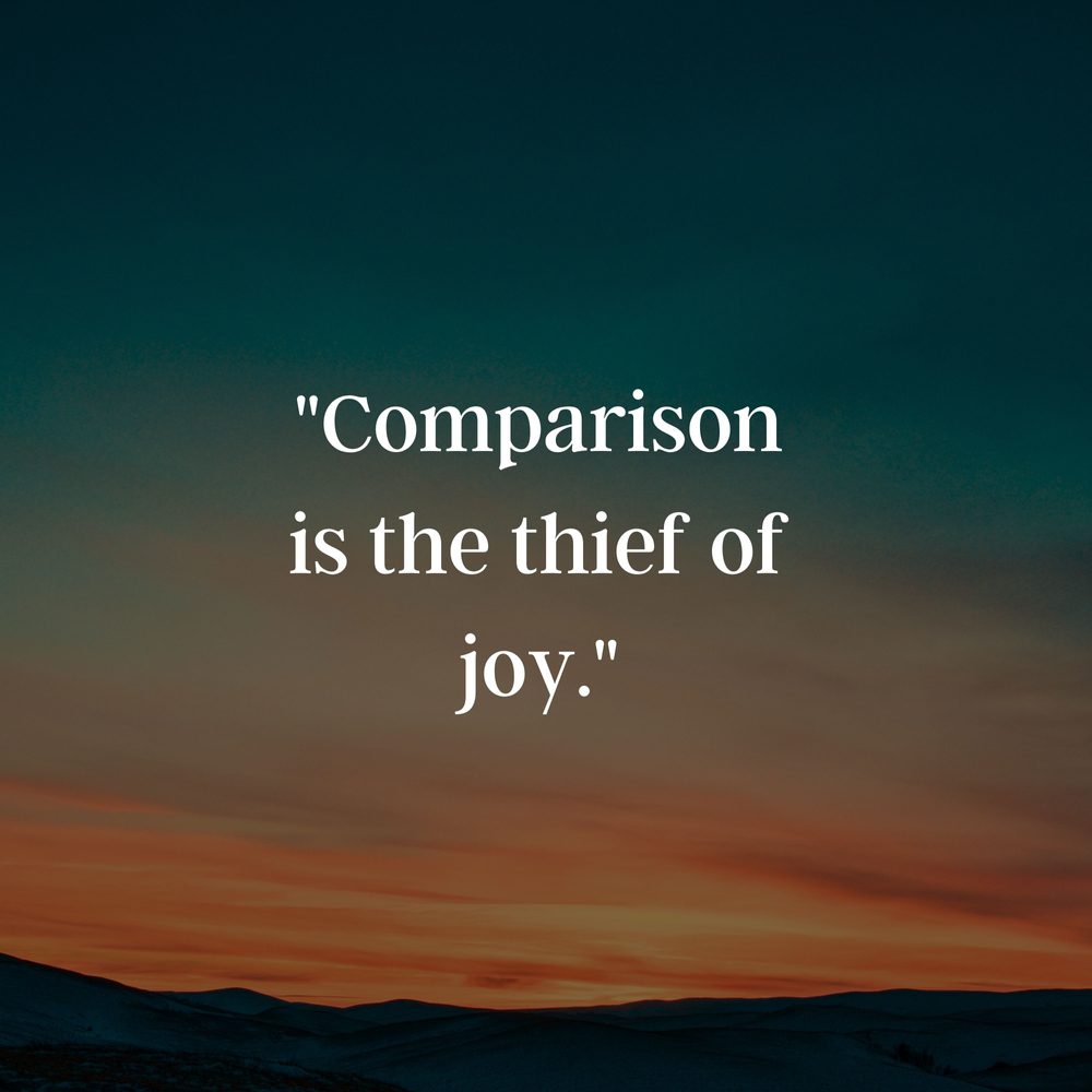 Comparison is the thief of Joy